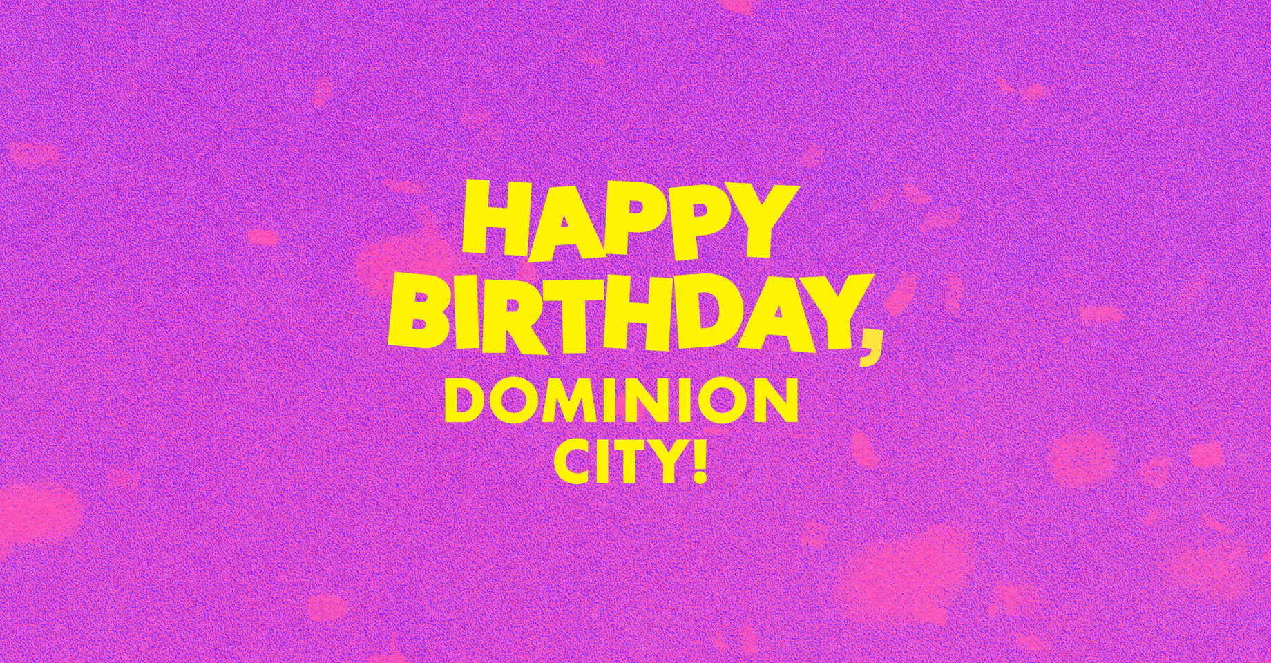 Happy Birthday, Dominion City!